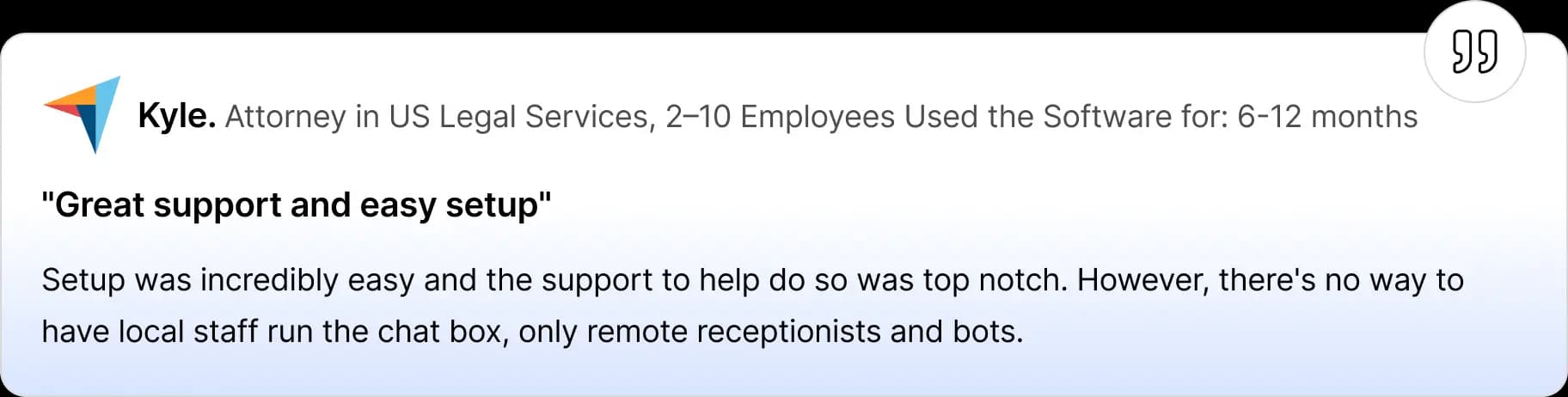 Review card showing Kyle, an attorney in US legal services, praising Smith.ai for easy setup and excellent support, while noting that local staff cannot run the chat box—only remote receptionists and bots are supported.