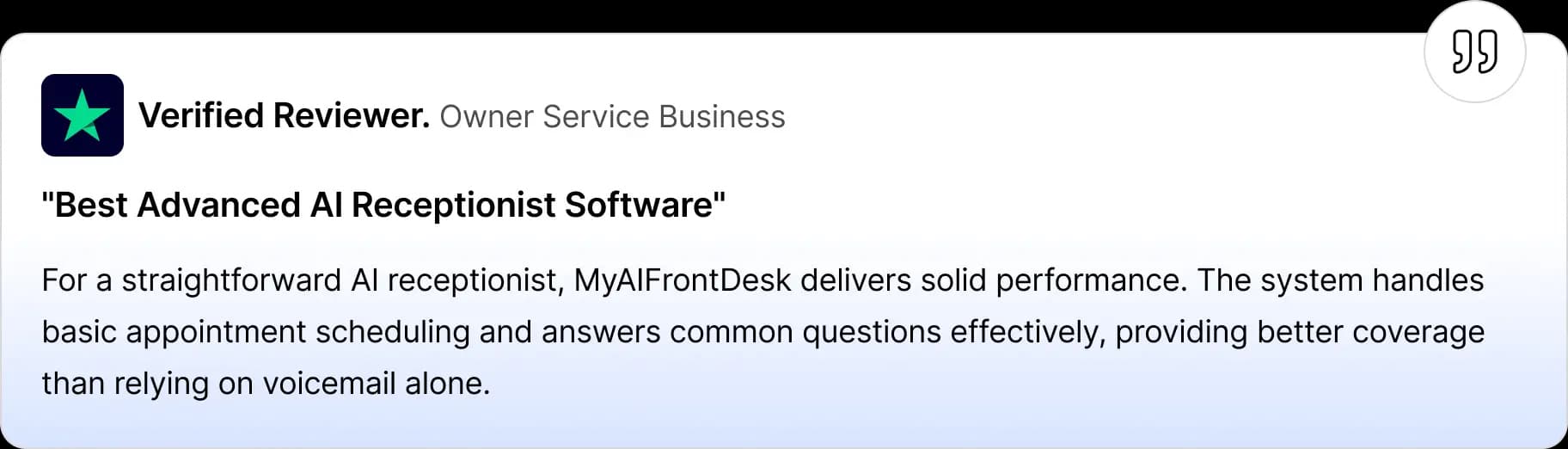 Review card showing a verified reviewer, owner of a service business, praising MyAIFrontDesk for being an advanced AI receptionist that handles appointment scheduling and common questions effectively, offering better coverage than voicemail.
